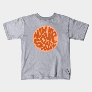 Now in Soup Mode Kids T-Shirt